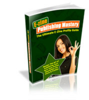 Product picture E-Zine Publishing Mastery: Make Money From Your E-Zine